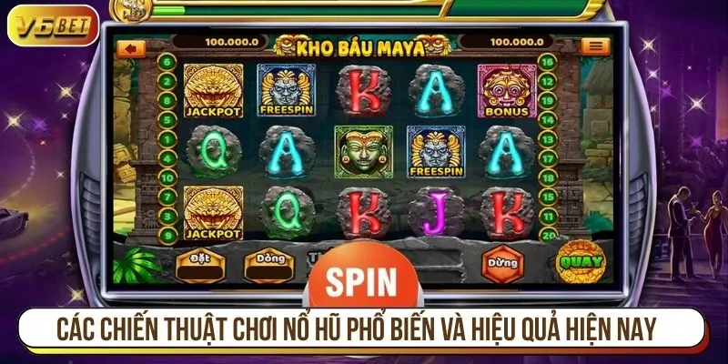 Các chiến thuật chơi nổ hũ phổ biến và hiệu quả hiện nay