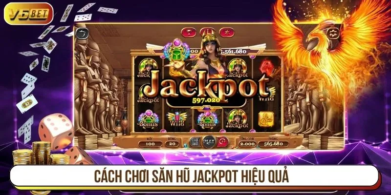 Cách chơi săn hũ jackpot hiệu quả