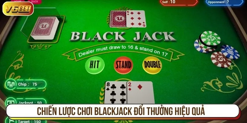 Chiến lược chơi Blackjack đổi thưởng hiệu quả