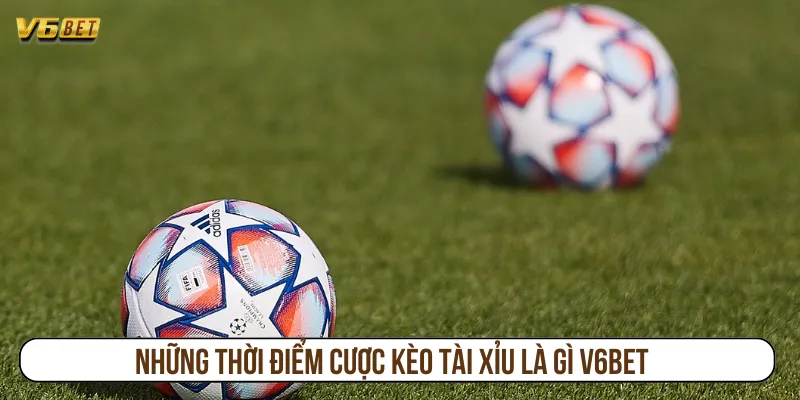 Có nhiều thời điểm vàng khi chơi kèo tài xỉu là gì