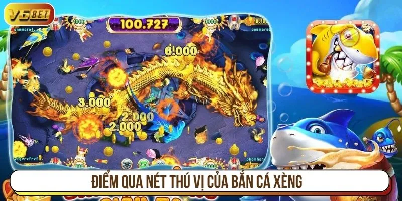 Điểm qua nét thú vị của bắn cá xèng