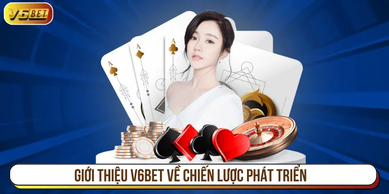 Giới thiệu V6BET với tầm nhìn chiến lược phát triển