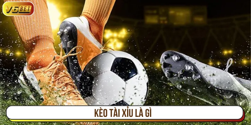 kèo tài xỉu là gì