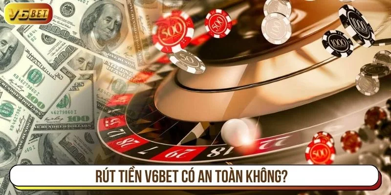 Rút tiền V6BET đảm bảo an toàn cho người chơi